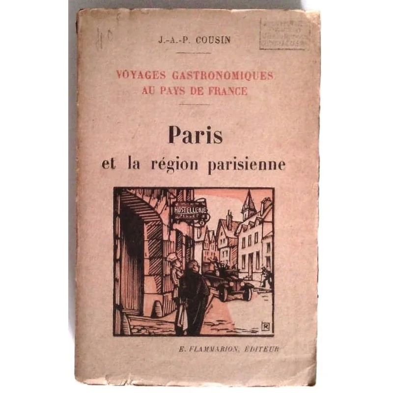 Voyages gastronomiques au pays de France : Paris, par J. A. P. Cousin, Flammarion éditeur.