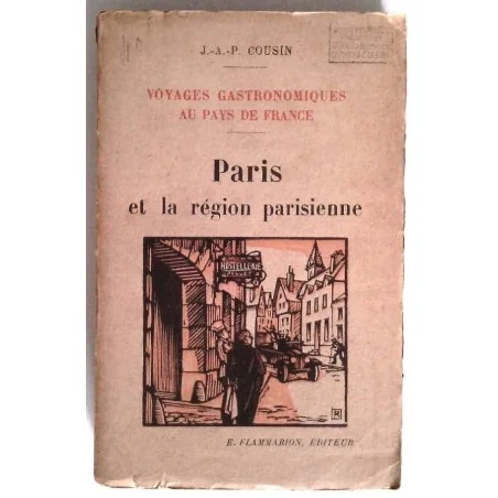 Voyages gastronomiques au pays de France : Paris, par J. A. P. Cousin, Flammarion éditeur.
