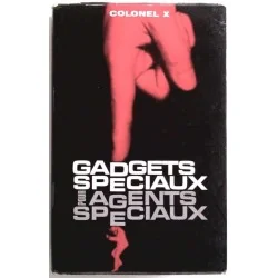 Gadgets spéciaux pour agents spéciaux, par le colonel X, Éditions de l’Arabesque.