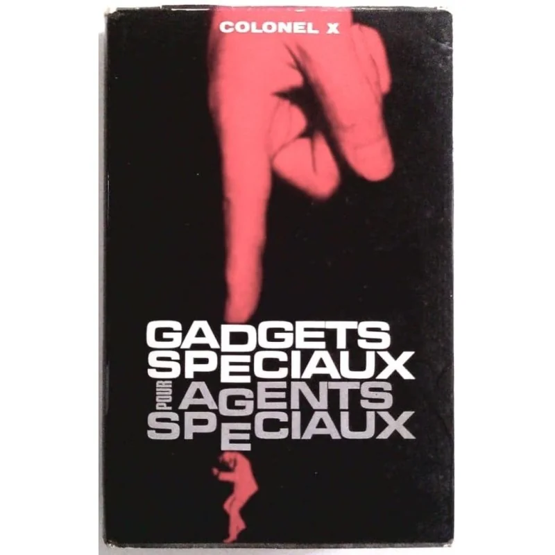 Gadgets spéciaux pour agents spéciaux, par le colonel X, Éditions de l’Arabesque.