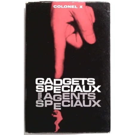 Gadgets spéciaux pour agents spéciaux, par le colonel X, Éditions de l’Arabesque.