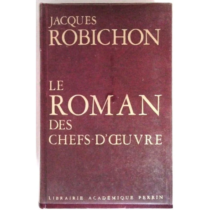 Le Roman des chefs-d’œuvre, par Jacques Robichon, Librairie Académique Perrin.