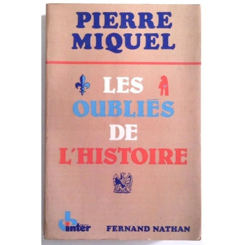 Les Oubliés de l’histoire, par Pierre Miquel, Fernand Nathan.