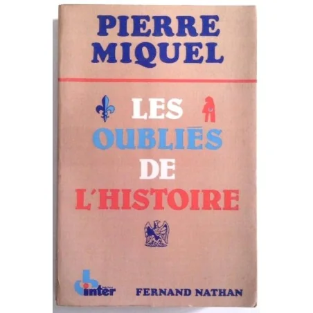 Les Oubliés de l’histoire, par Pierre Miquel, Fernand Nathan.