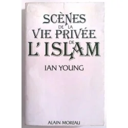 Scènes de la vie privée de l’islam, par Ian Young, Éditions Alain Moreau.