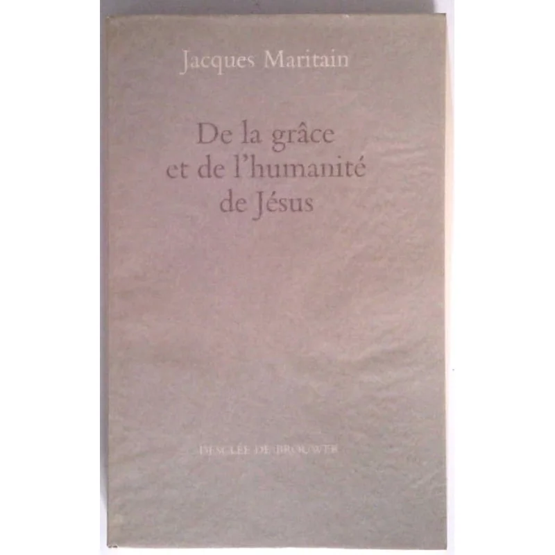 De la grâce et de l’humanité de Jésus, par Jacques Maritain, Desclée de Brouwer.