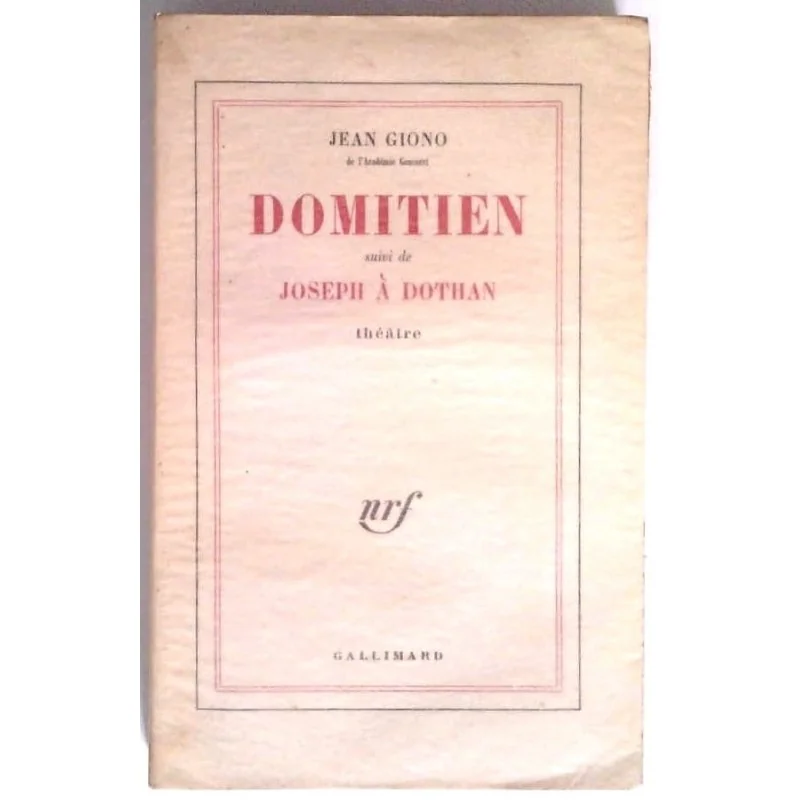 Domitien suivi de Joseph à Dothan Théâtre, par Jean Giono, Gallimard.