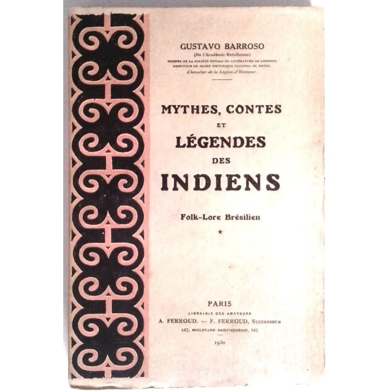 Mythes et légendes des indiens Folk-Lore Brésilien Tome 1, par Gustavo Barroso, Paris Librairie des Amateur.