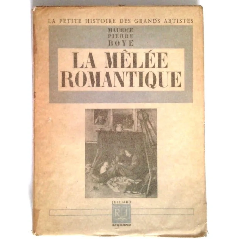 La Mêlée romantique , par Maurice Pierre Boyé, Julliard.