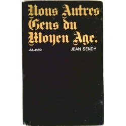 Nous autres gens du Moyen-Age, par Jean Sendy, Julliard.
