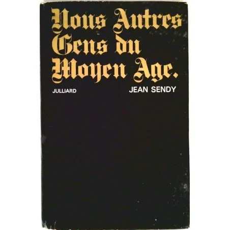 Nous autres gens du Moyen-Age, par Jean Sendy, Julliard.