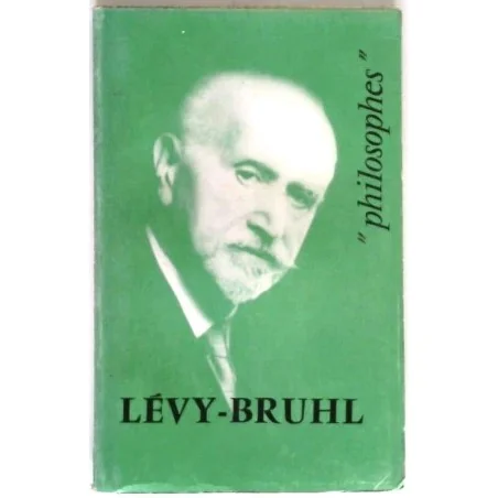 Lucien Lévy-Bruhl sa vie, son œuvre, par Jean Cazeneuve, PUF