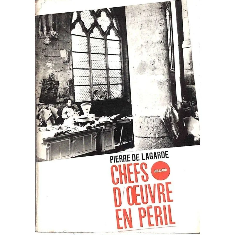 Chefs-d’œuvre en péril, par Pierre de Lagarde, Julliard.
