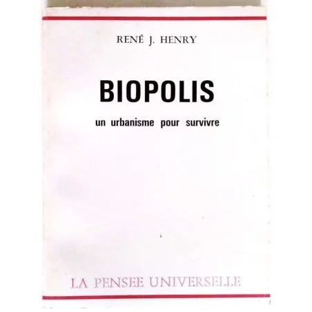 Biopolis un urbanisme pour survivre, par René J. Henry, La Pensée Universelle