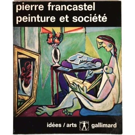 Peinture et société, par Pierre Francastel, Gallimard