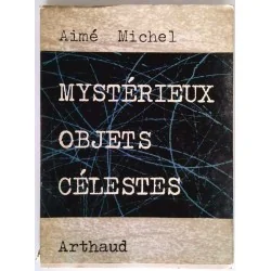 Mystérieux objets célestes, par Aimé Michel, Arthaud