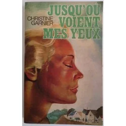 Jusqu’où voient mes yeux, par Christine Garnier, Robert Laffont