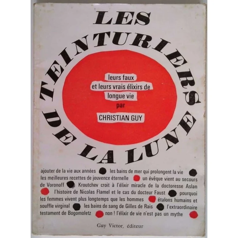 Les Teinturiers de la lune :  Leurs faux et leurs vrais élixir de longue vie, par Christian Guy, Guy Victor éditeur