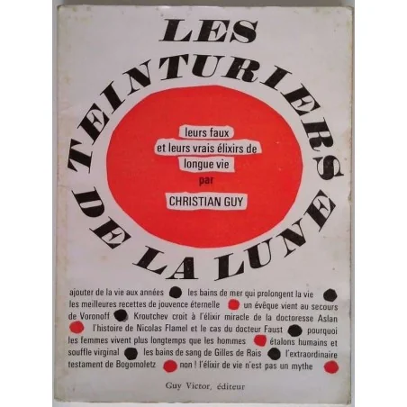 Les Teinturiers de la lune :  Leurs faux et leurs vrais élixir de longue vie, par Christian Guy, Guy Victor éditeur