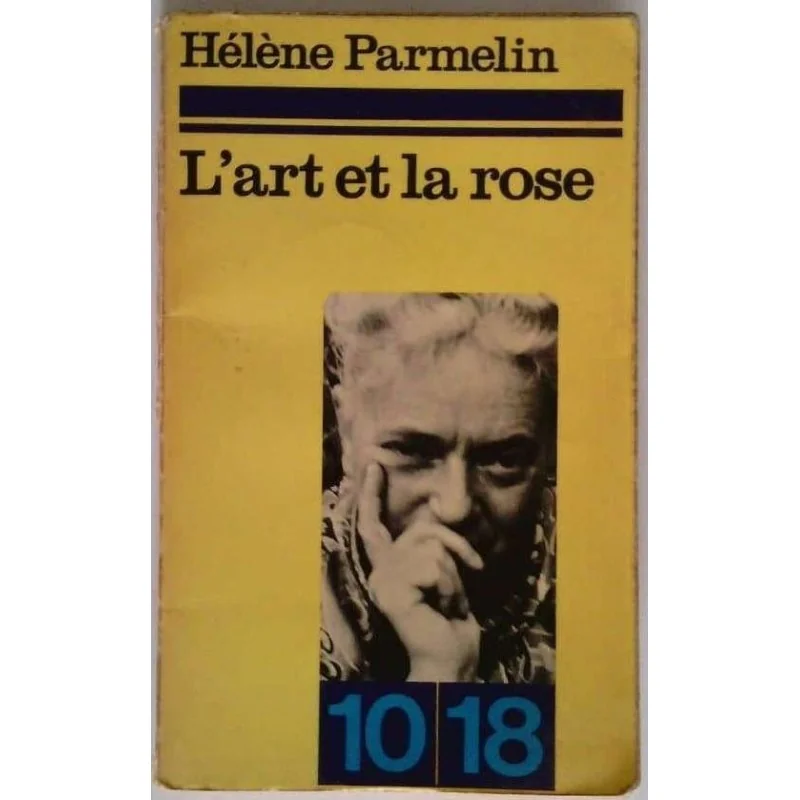 L’Art et la rose , par Hélène Parmelin,10/18